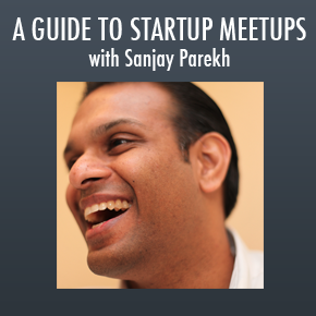 Meet Investors, Line up Customers, and Help Others - A Guide to Startup Meetups Meet Investors, Line up Customers, and Help Others - A Guide to Startup Meetups
