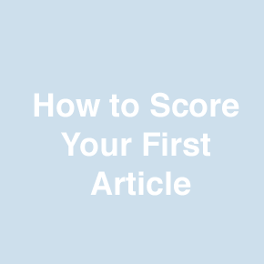 7 Tips for Scoring Your First Article 7 Tips for Scoring Your First Article
